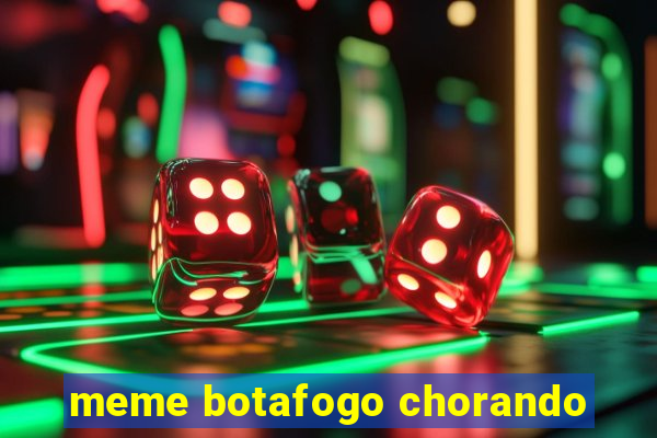meme botafogo chorando